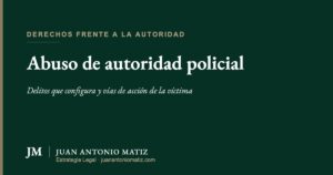 Abuso de autoridad policial en Colombia — Juan Antonio Matiz Estrategia Legal