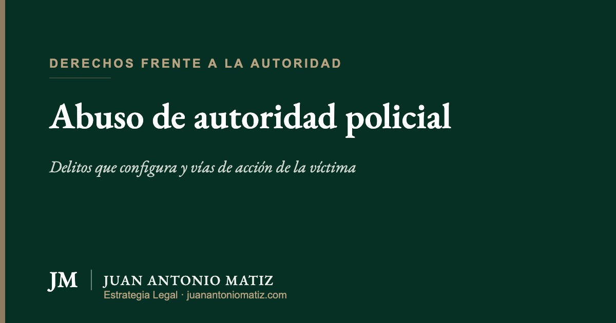 Abuso de autoridad policial en Colombia — Juan Antonio Matiz Estrategia Legal