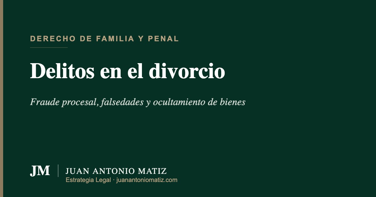 Delitos en procesos de divorcio en Colombia — Juan Antonio Matiz Estrategia Legal