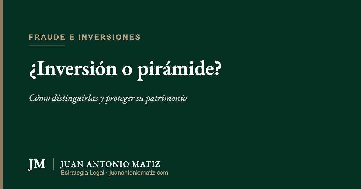Inversión real frente a estafa piramidal en Colombia — Juan Antonio Matiz Estrategia Legal
